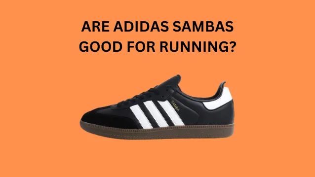 Are Adidas Sambas Good for Running