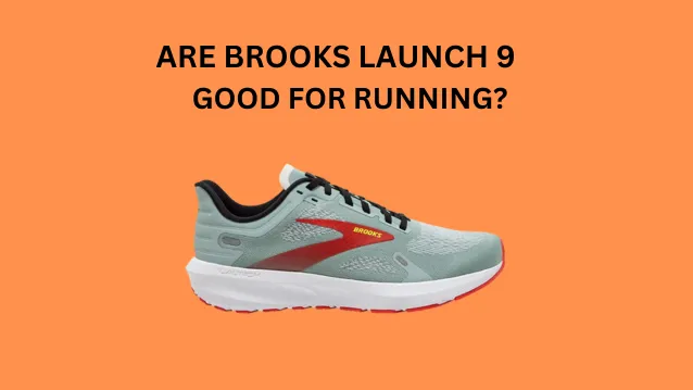 Are Brooks Launch 9 Good for Running