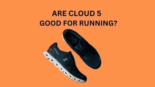 Are Cloud 5 Good for Running