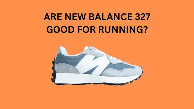 Are New Balance 327 Good for Running
