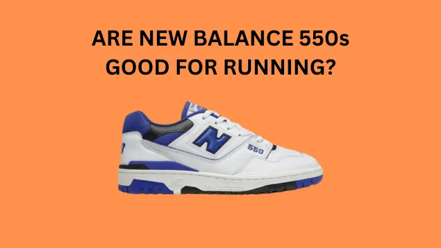 Are New Balance 550s Good for Running