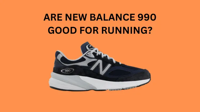 Are New Balance 990 Good for Running