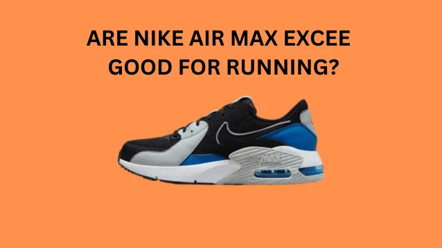 Are Nike Air Max Excee Good for Running