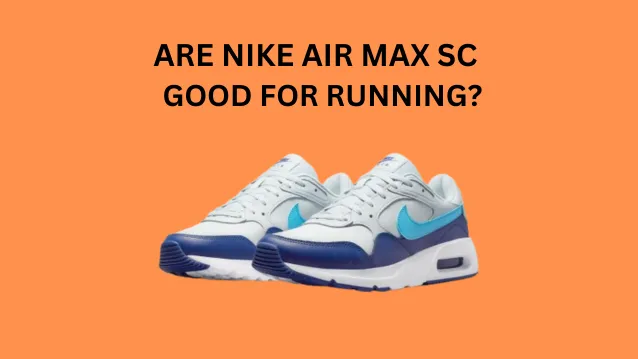 Are Nike Air Max SC Good for Running