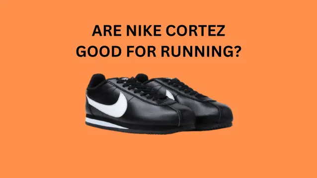 Are Nike Cortez Good for Running