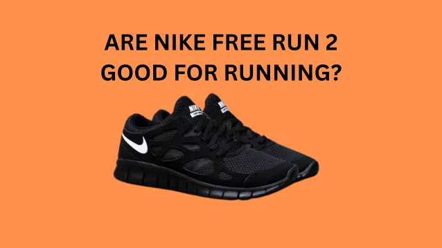 Are Nike Free Run 2 Good for Running