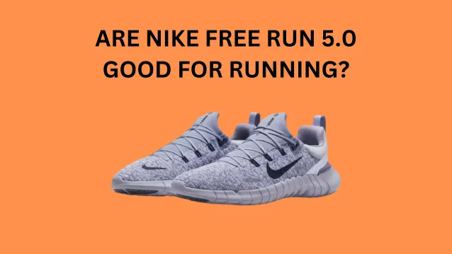 Are Nike Free Run 5.0 Good for Running