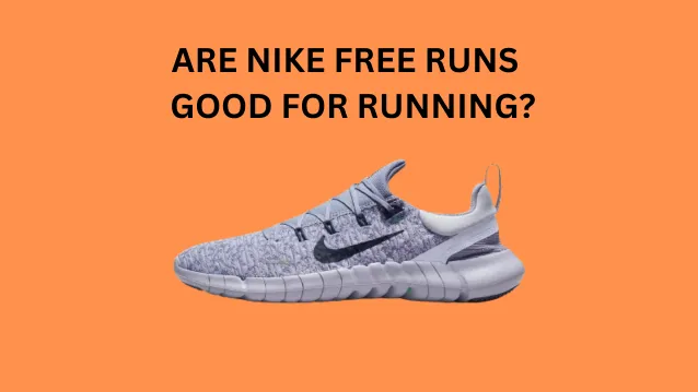 Are Nike Free Runs Good for Running