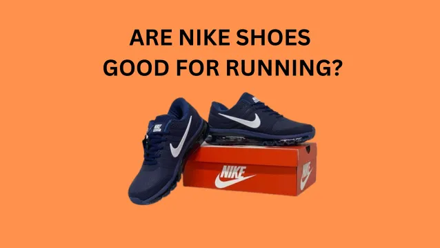 Are Nike Shoes Good for Running