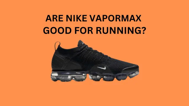 Are Nike Vapormax Good for Running
