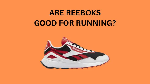 Are Reeboks Good for Running