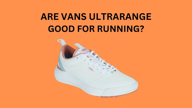 Are Vans UltraRange Good for Running