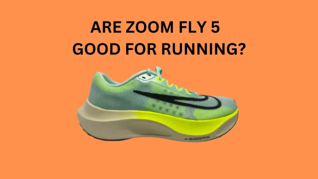 Are Zoom Fly 5 Good For Running