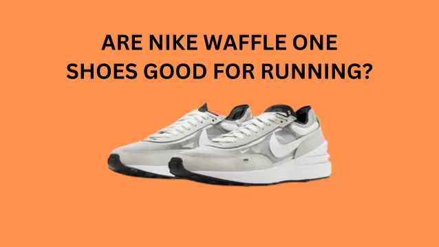 Are nike waffle one shoes good for running